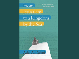 'From Jerusalem to a Kingdom by the Sea' Adel A. Dajani