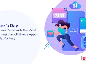Mother’s Day: Indulge Your Mom With the Most Popular Health and Fitness Apps on Huawei AppGallery