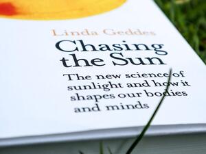 Chasing the Sun: How the Science of Sunlight Shapes Our Bodies and Minds by Linda Geddes.