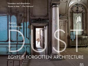AUC Press Publishes New Edition of Dust, a Photographic Compilation of Abandoned Palaces and Grand Buildings in Egypt