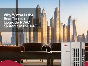 Why Winter Is the Best Time to Upgrade HVAC Systems in the UAE