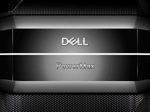 Dell Technologies Announces PowerMaxOS 10.4, Boosting Performance and Security for Mission-Critical Storage