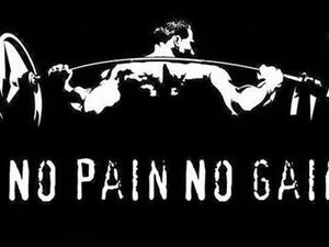 No Pain..No Gain..
