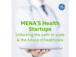 دراسة جديدة من "جنرال إلكتريك" و"ومضة" تدعو إلى تطوير منظومة متكاملة لشركات الرعاية الصحية الناشئة في المنطقة