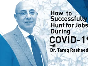How to Successfully Hunt for Jobs During COVID-19 with Dr. Tareq Rasheed