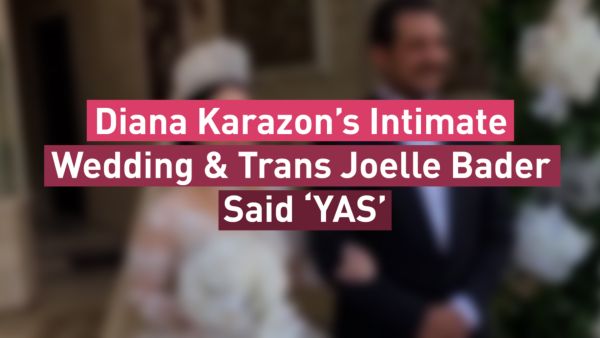 Diana Karazon’s Intimate Wedding & Trans Joelle Bader Said ‘YAS’