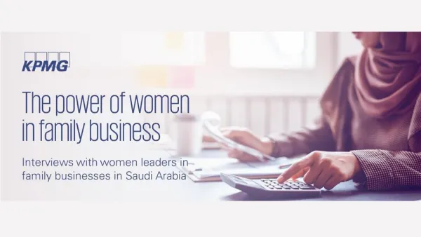 كي بي إم جي: المرأة السعودية تقود التمكين والتحّول في الشركات العائلية   نجاح وتحديات في قيادة المرأة السعودية للشركات العائلية