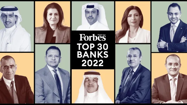 فوربس الشرق الأوسط تكشف عن أقوى 30 بنكًا في الشرق الأوسط لعام 2022
