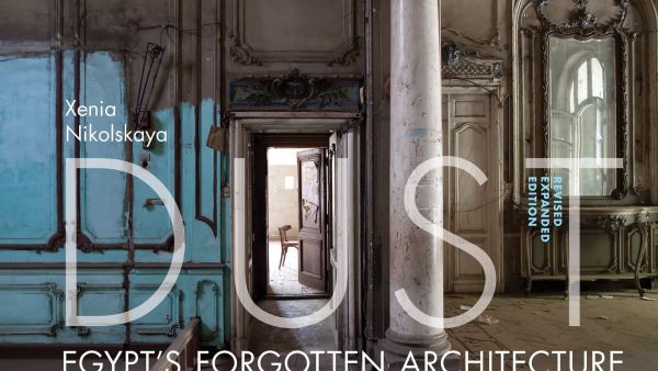 Dust cover. AUC Press Publishes New Edition of Dust, a Photographic Compilation of Abandoned Palaces and Grand Buildings in Egypt