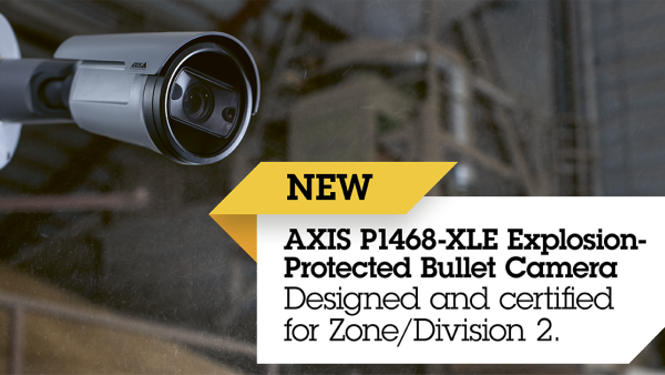 AXIS P1468-XLE – The world’s first explosion-protected camera designed for Zone/Division 2 hazardous locations Axis Communications announces three new products, including a world first, at Intersec Dubai