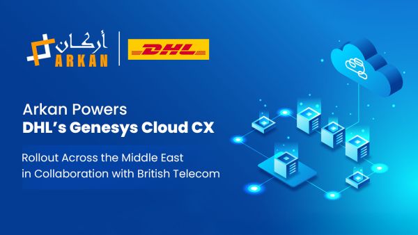 Arkan Powers DHL’s Genesys Cloud CX Rollout Across the Middle East in Collaboration with British Telecom