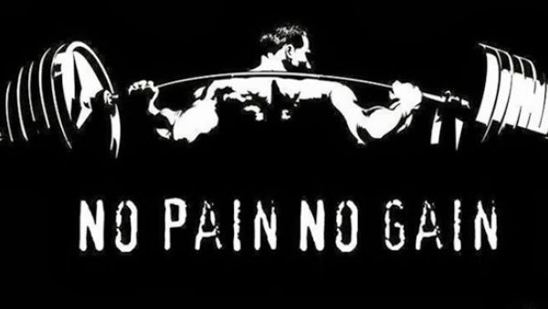 No Pain..No Gain..