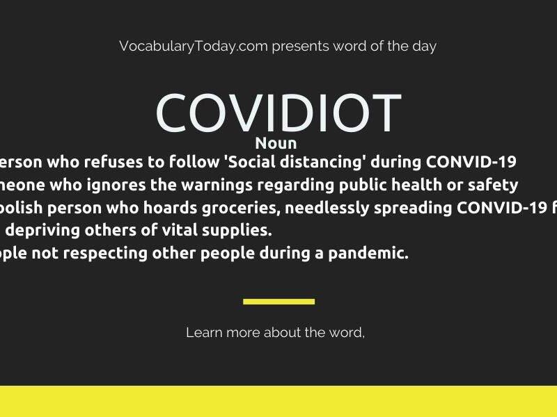 Covidiot: والتي تشير إلى الشخص الذي يخرق قوانين الحجر الصحي والتباعد الاجتماعي.