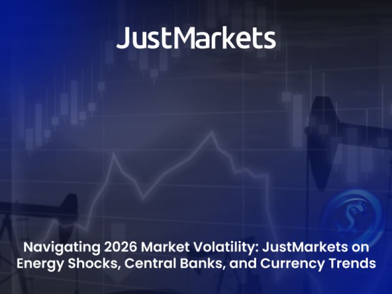 Navigating 2026 Market Volatility: JustMarkets on Energy Shocks, Central Banks, and Currency Trends