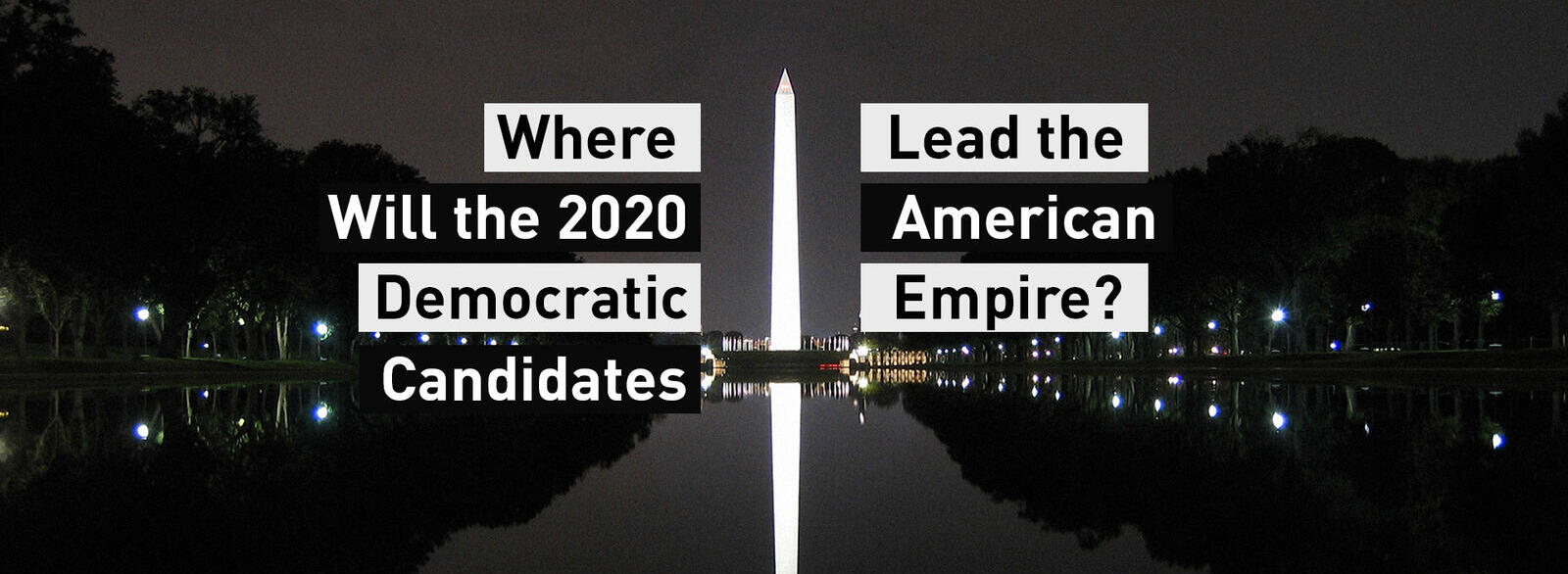 Where Will the 2020 Democratic Candidates Lead the American Empire?